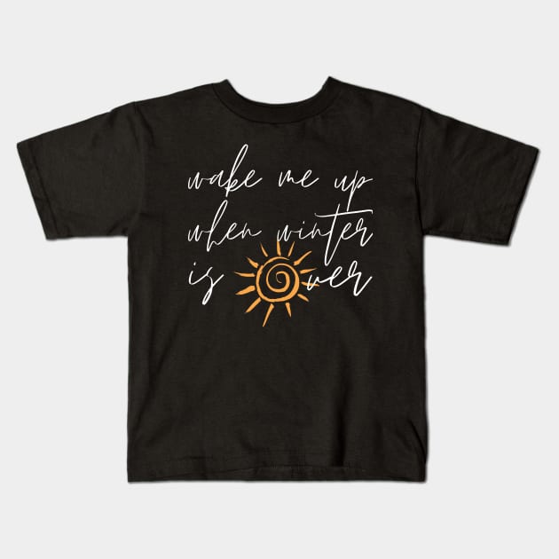 Wake Me Up When Winter Is Over Kids T-Shirt by nathalieaynie